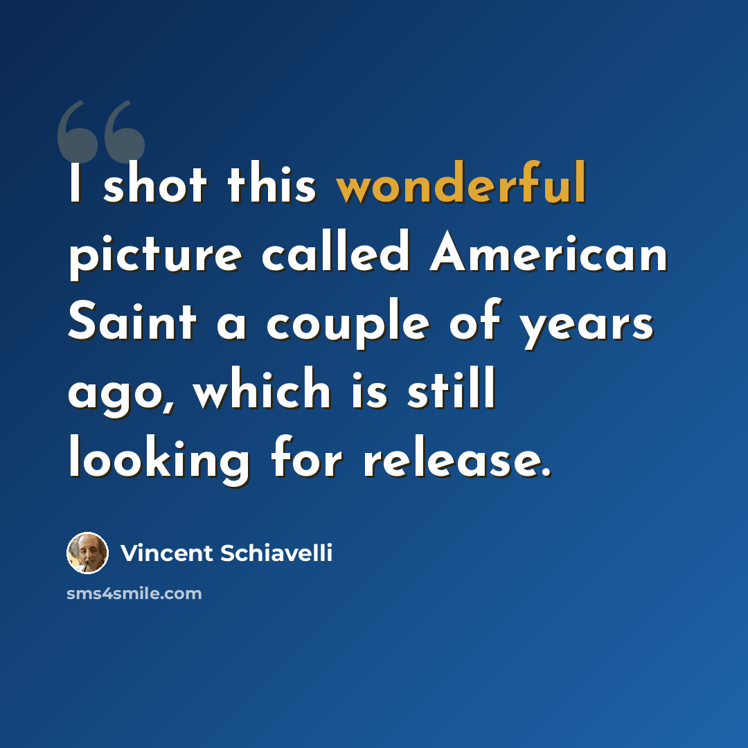 “I shot this wonderful picture called American Saint a couple of years ago, which is still looking for release.” quote by Vincent Schiavelli
