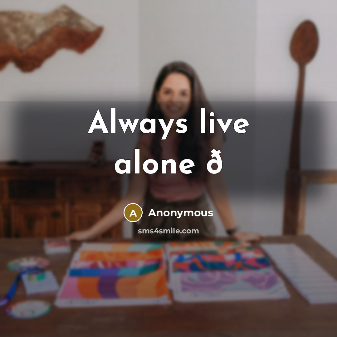 “Always live alone ð” quote by Anonymous