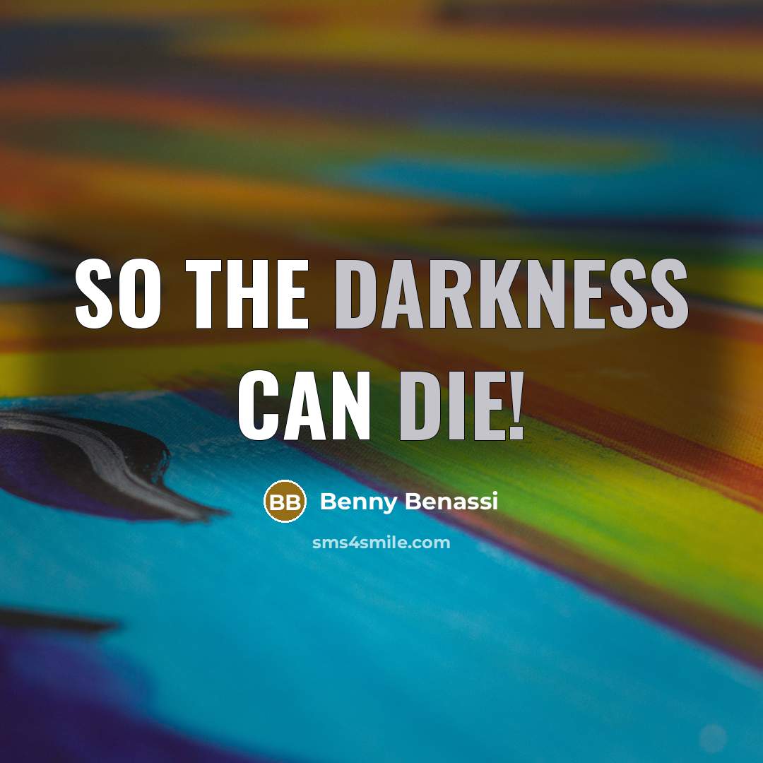 “So the darkness can die!” quote by Benny Benassi