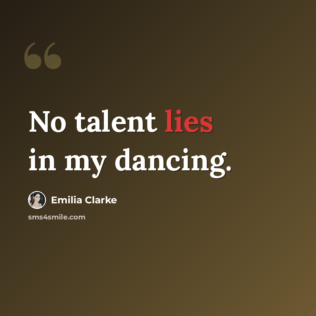 “No talent lies in my dancing.” quote by Emilia Clarke