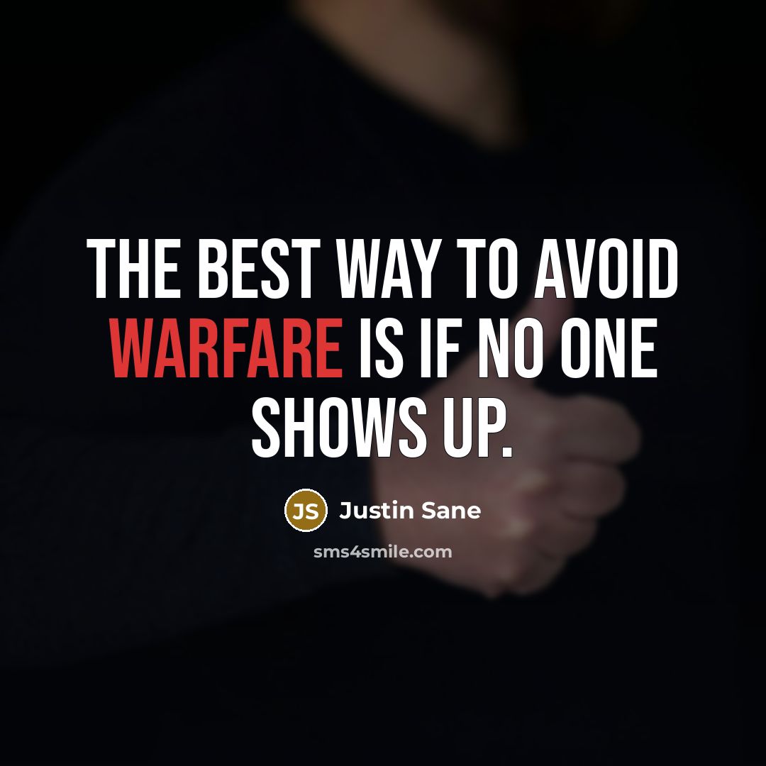 “The best way to avoid warfare is if no one shows up.” quote by Justin Sane
