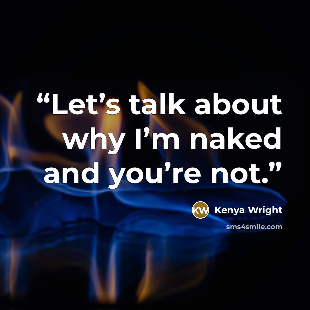 “Let’s talk about why I’m naked and you’re not.” quote by Kenya Wright