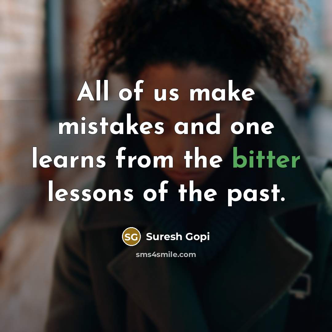 “All of us make mistakes and one learns from the bitter lessons of the past.” quote by Suresh Gopi