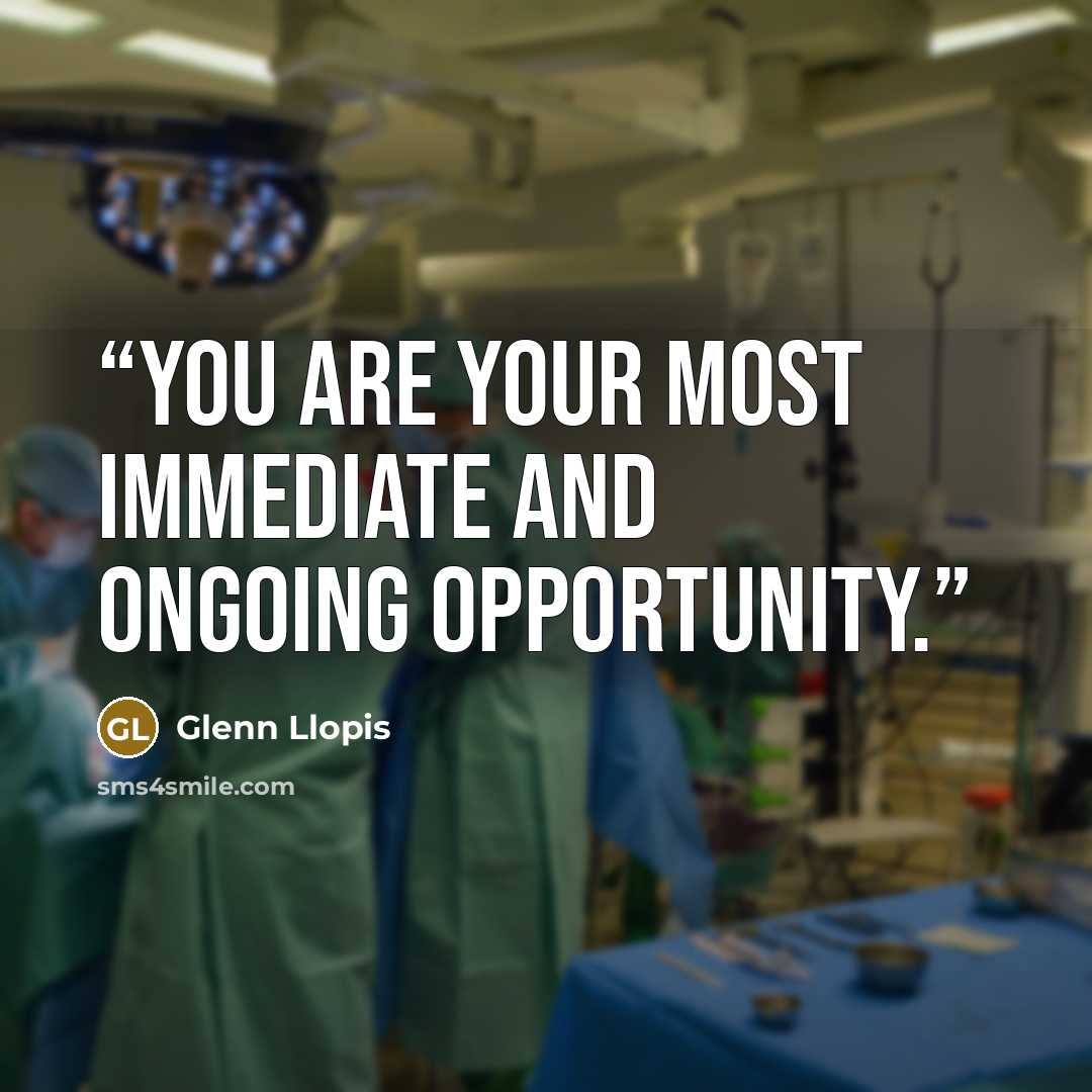 “You are your most immediate and ongoing opportunity.” quote by Glenn Llopis