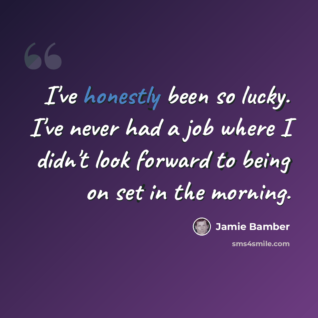 “I've honestly been so lucky. I've never had a job where I didn't look forward to being on set in the morning.” quote by Jamie Bamber