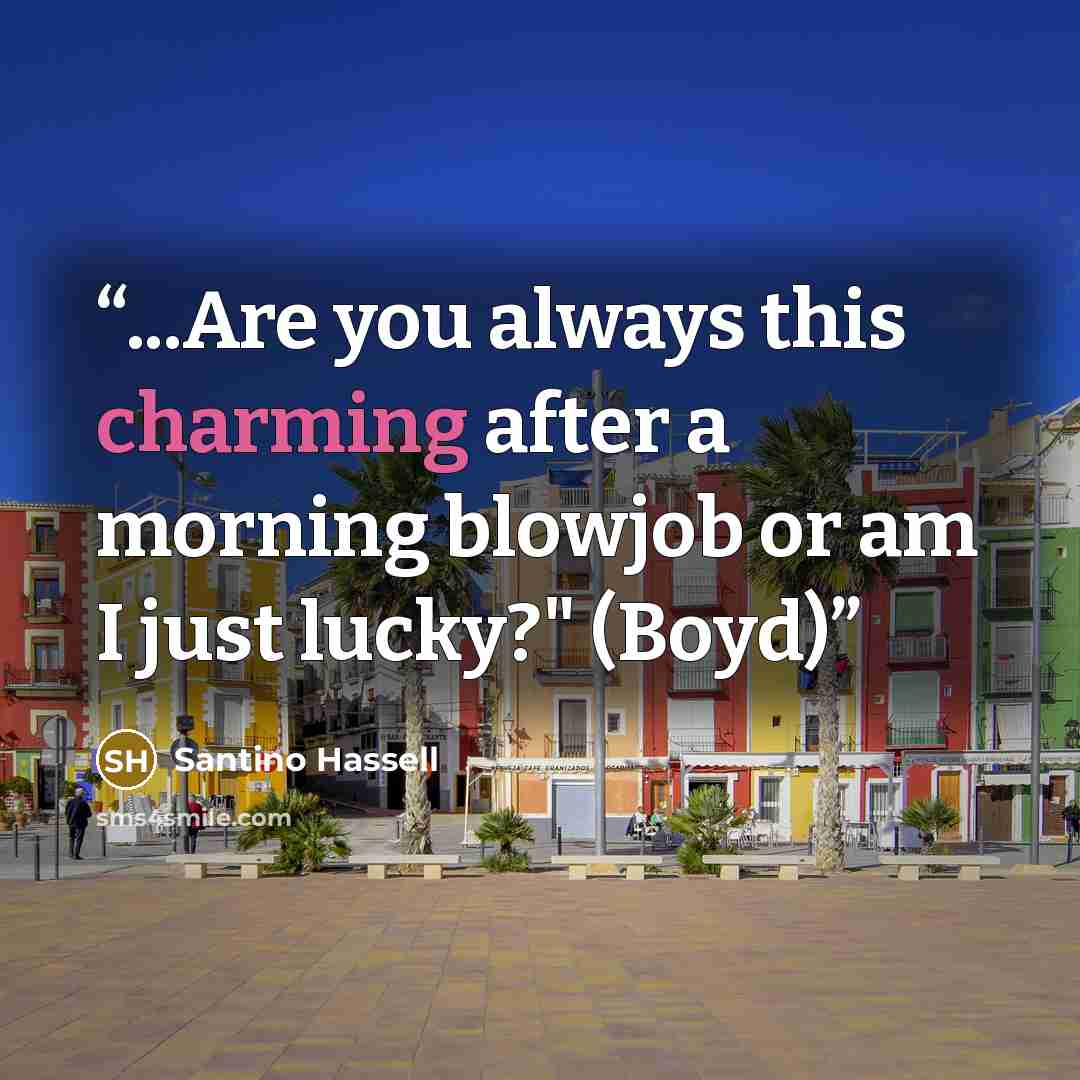 “...Are you always this charming after a morning blowjob or am I just lucky?" (Boyd)” quote by Santino Hassell