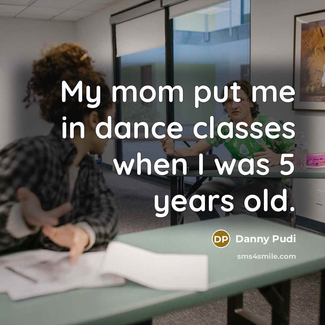 “My mom put me in dance classes when I was 5 years old.” quote by Danny Pudi