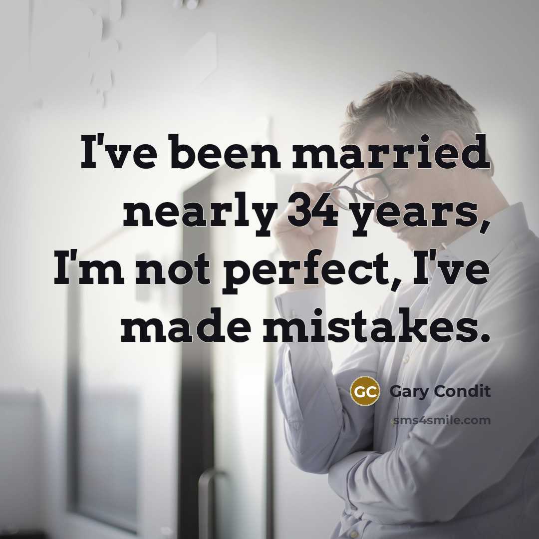 “I've been married nearly 34 years, I'm not perfect, I've made mistakes.” quote by Gary Condit
