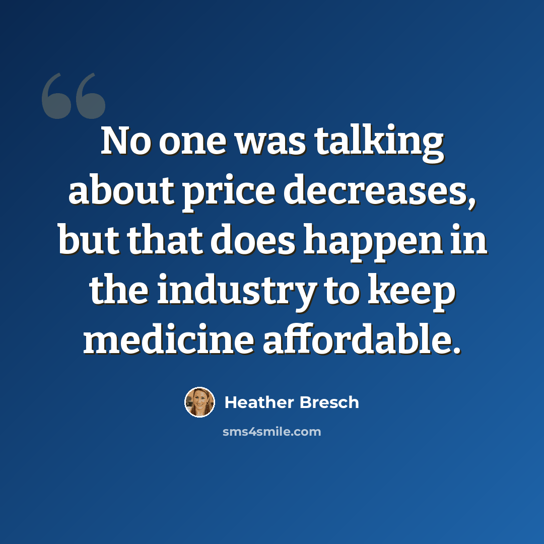 “No one was talking about price decreases, but that does happen in the industry to keep medicine affordable.” quote by Heather Bresch