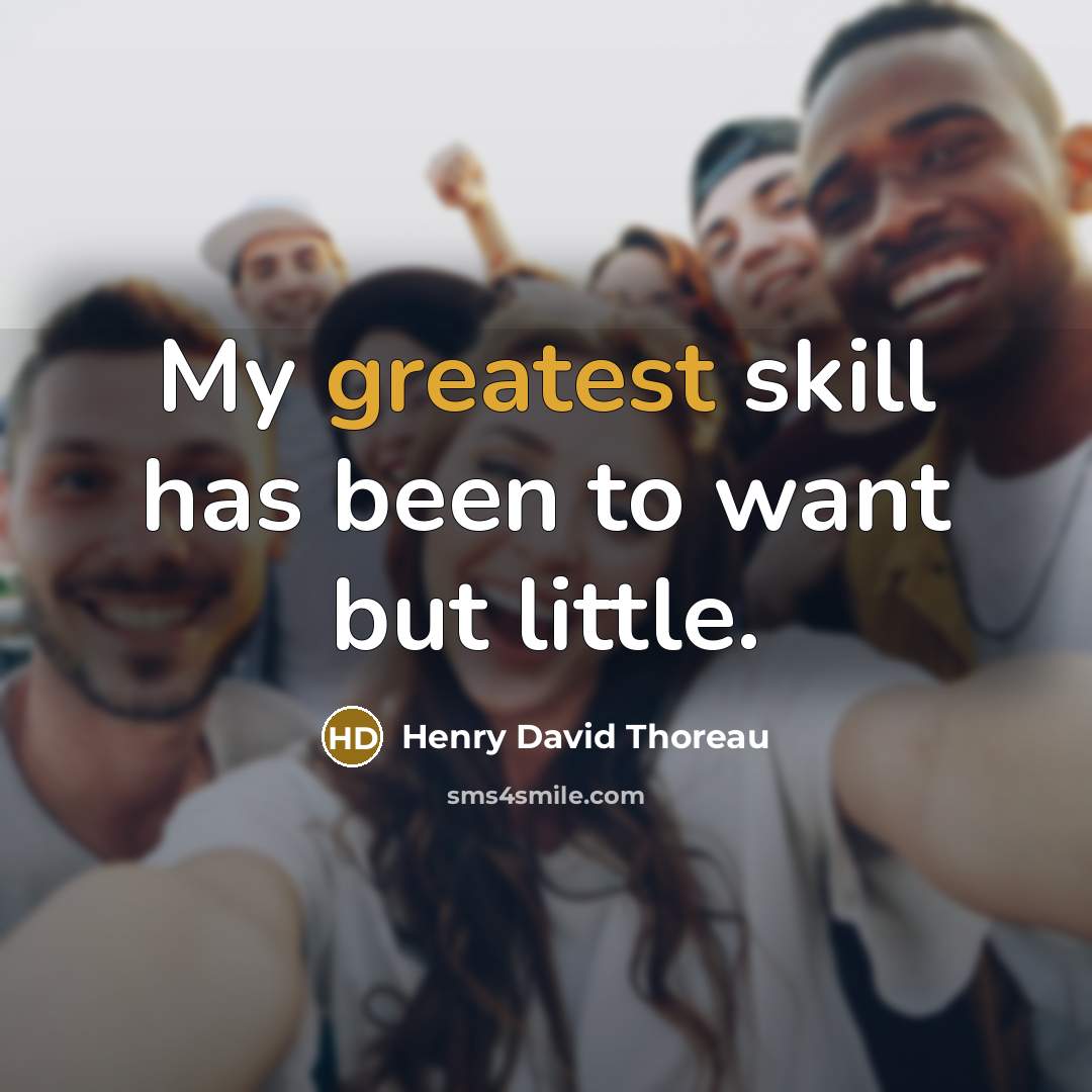 “My greatest skill has been to want but little.” quote by Henry David Thoreau