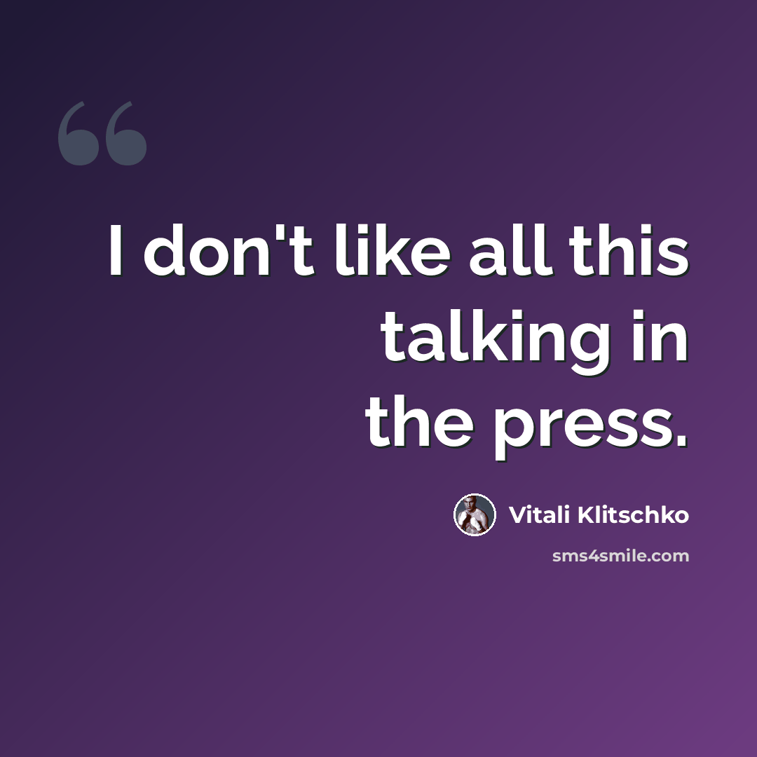 “I don't like all this talking in the press.” quote by Vitali Klitschko