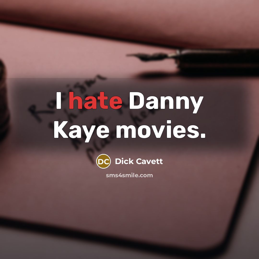 “I hate Danny Kaye movies.” quote by Dick Cavett