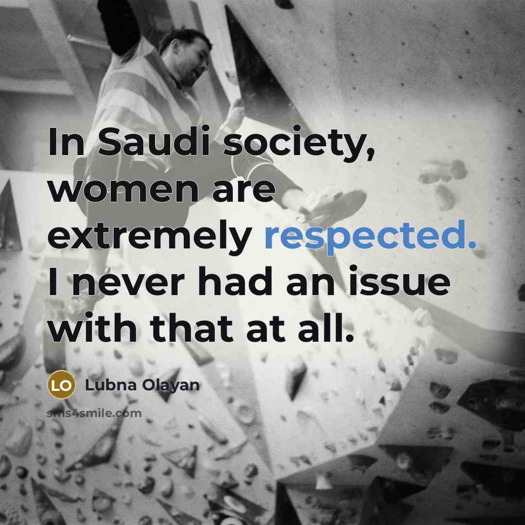 “In Saudi society, women are extremely respected. I never had an issue with that at all.” quote by Lubna Olayan