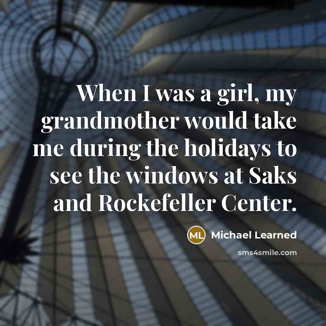 “When I was a girl, my grandmother would take me during the holidays to see the windows at Saks and Rockefeller Center.” quote by Michael Learned