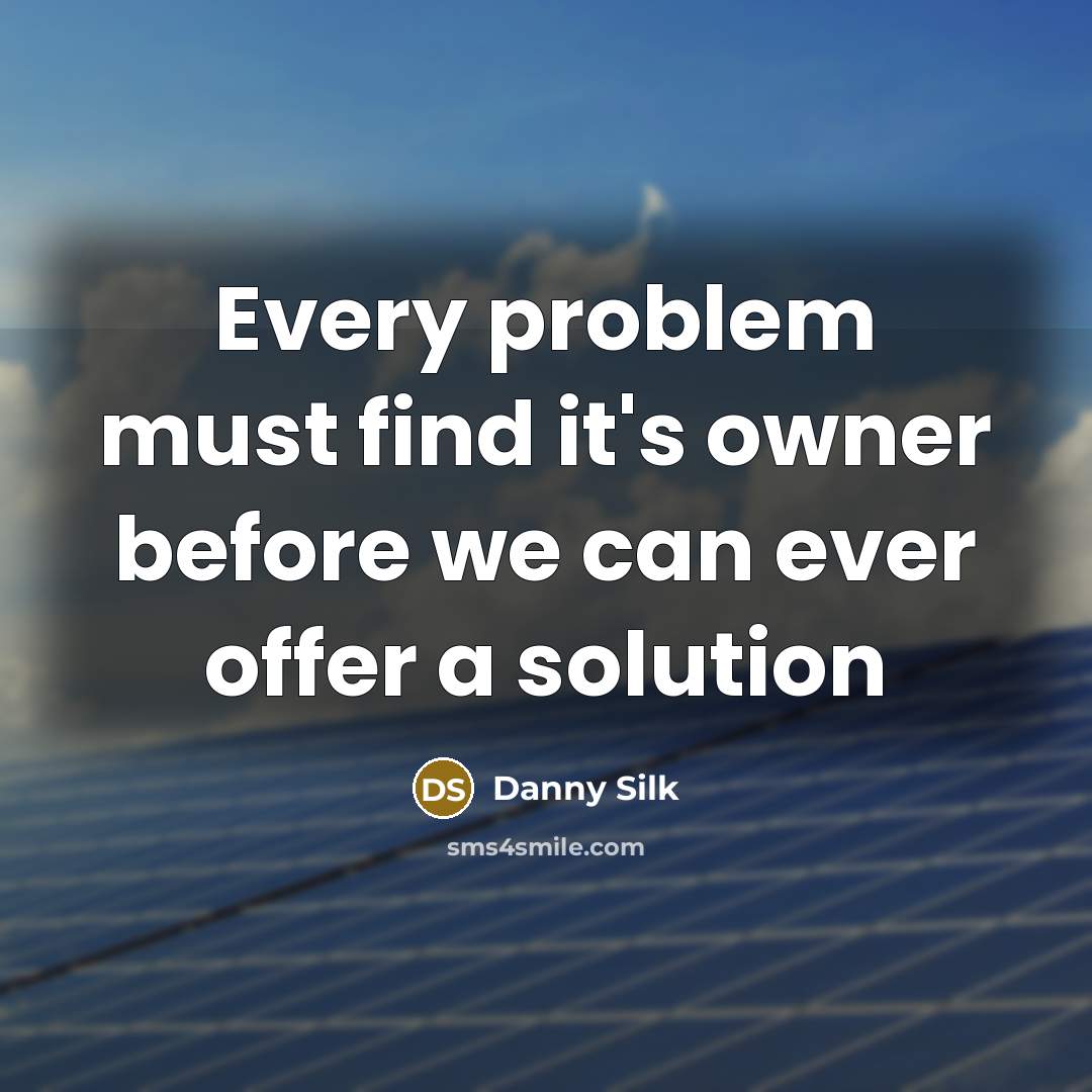 “Every problem must find it's owner before we can ever offer a solution” quote by Danny Silk