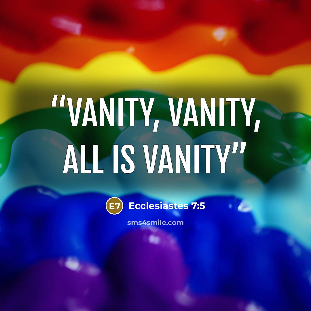 “vanity, vanity, all is vanity” quote by Ecclesiastes 7:5