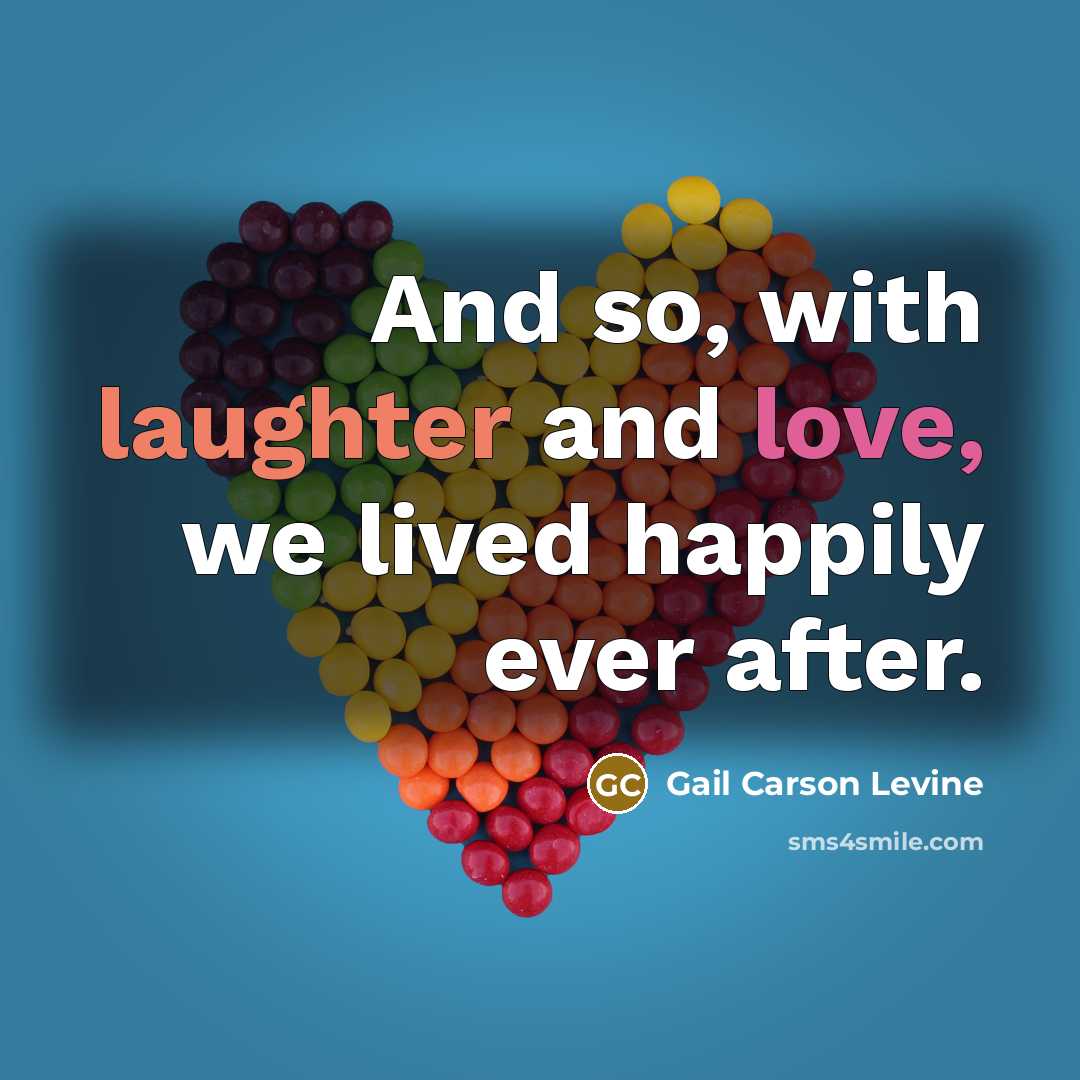 “And so, with laughter and love, we lived happily ever after.” quote by Gail Carson Levine