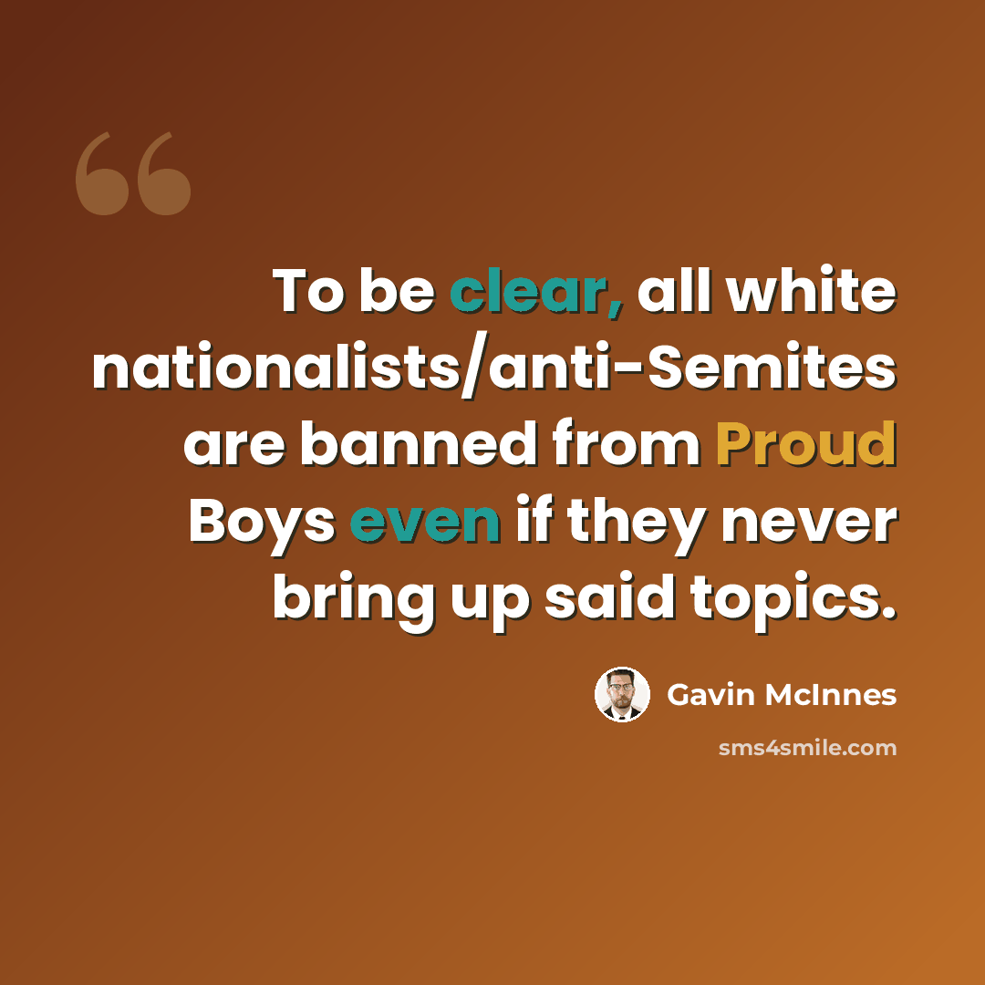 “To be clear, all white nationalists/anti-Semites are banned from Proud Boys even if they never bring up said topics.” quote by Gavin McInnes