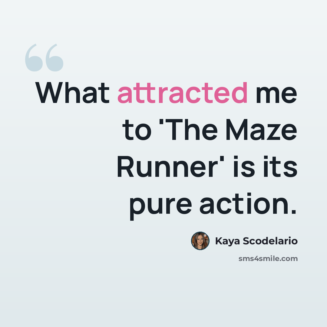 “What attracted me to 'The Maze Runner' is its pure action.” quote by Kaya Scodelario