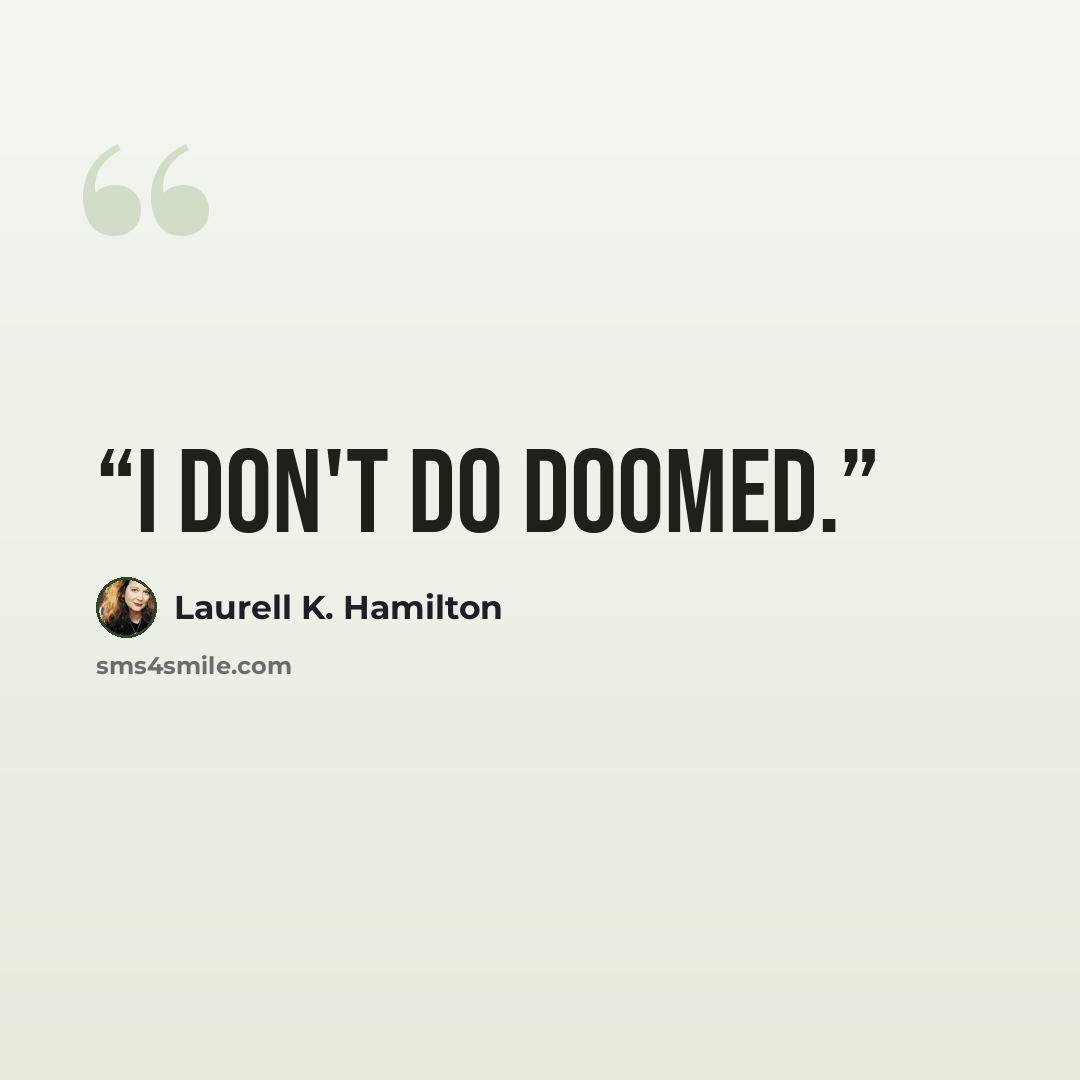 “I don't do doomed.” quote by Laurell K. Hamilton