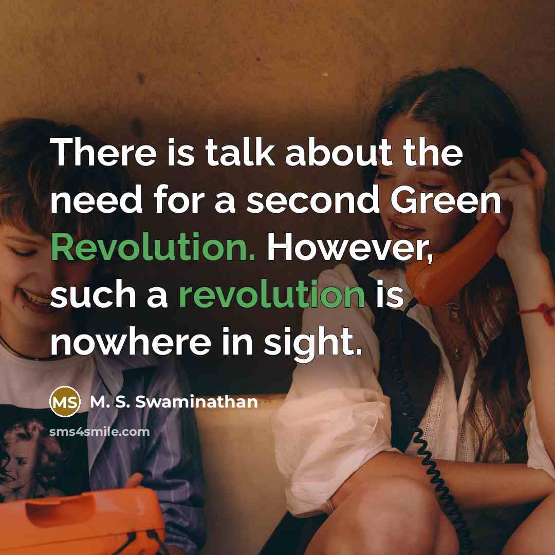 “There is talk about the need for a second Green Revolution. However, such a revolution is nowhere in sight.” quote by M. S. Swaminathan
