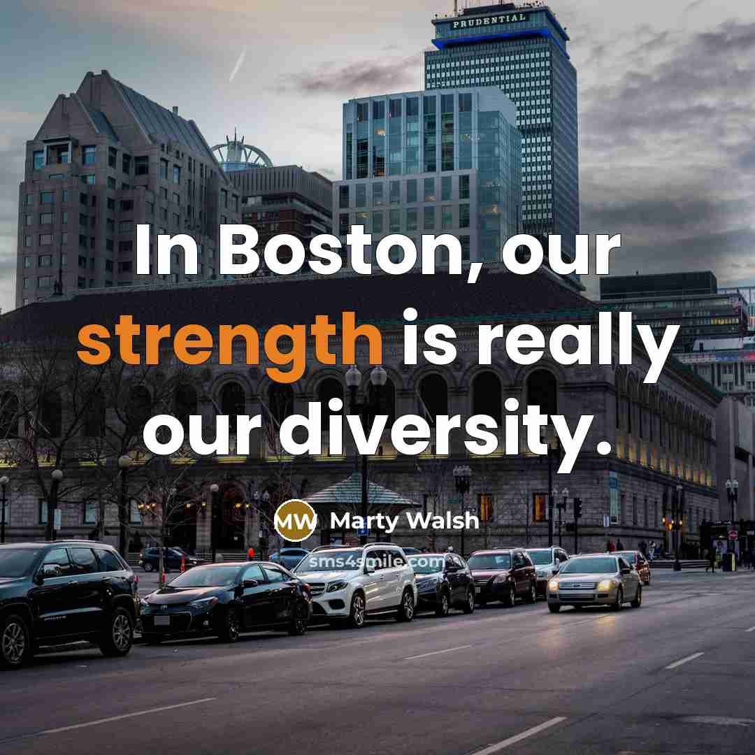 “In Boston, our strength is really our diversity.” quote by Marty Walsh