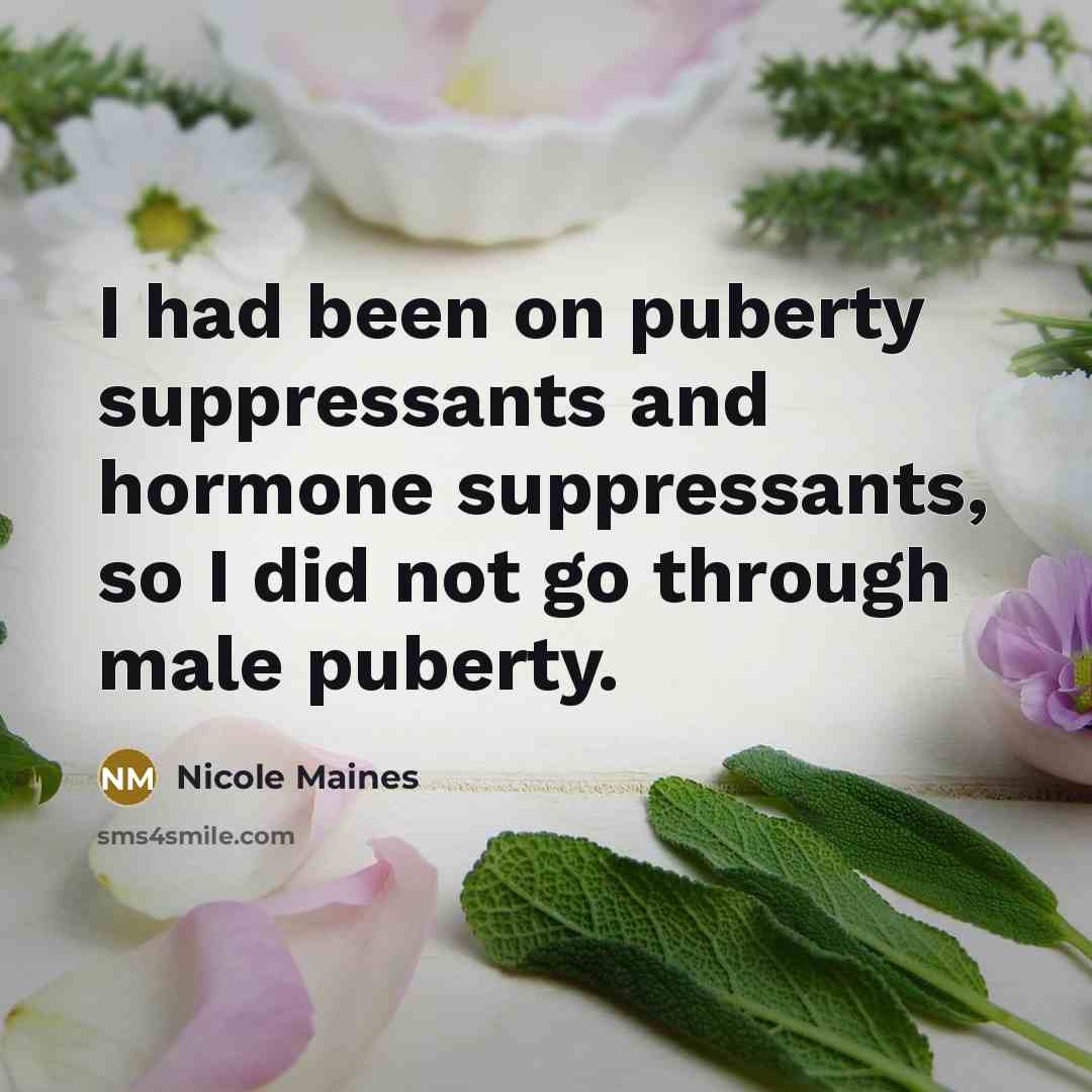 “I had been on puberty suppressants and hormone suppressants, so I did not go through male puberty.” quote by Nicole Maines