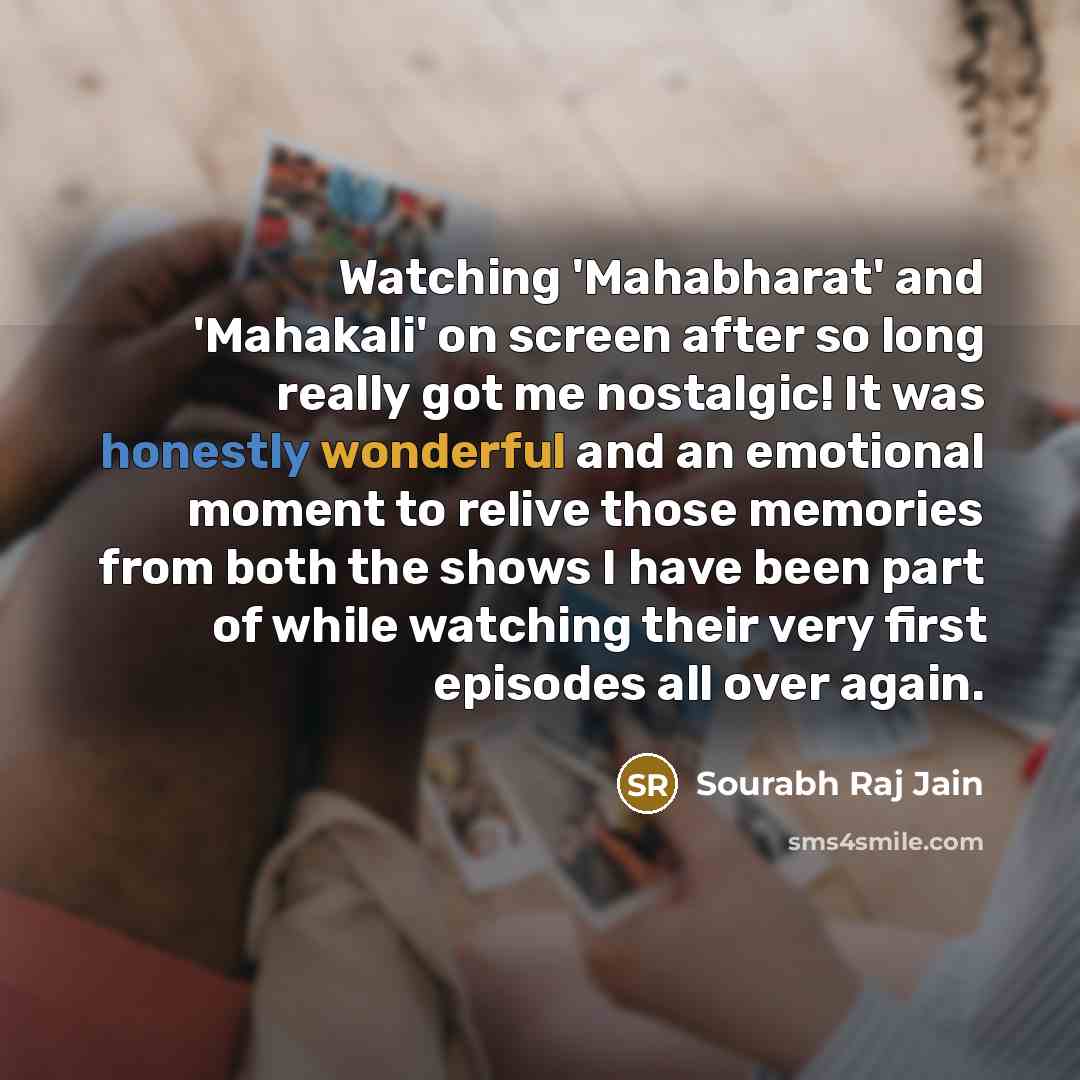 “Watching 'Mahabharat' and 'Mahakali' on screen after so long really got me nostalgic! It was honestly wonderful and an emotional moment to relive those memories from both the shows I have been part of while watching their very first episodes all over again.” quote by Sourabh Raj Jain