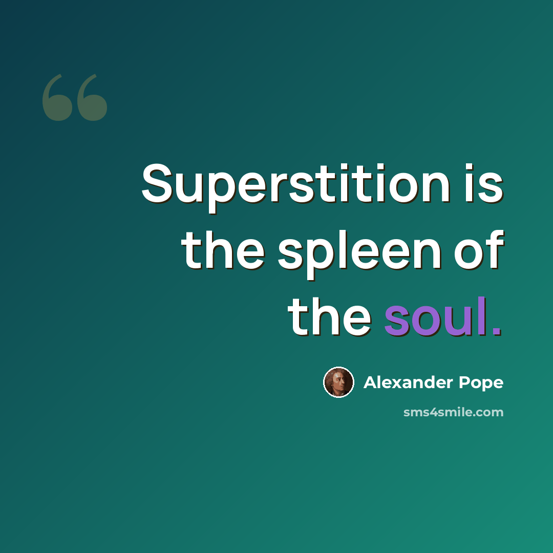 “Superstition is the spleen of the soul.” quote by Alexander Pope