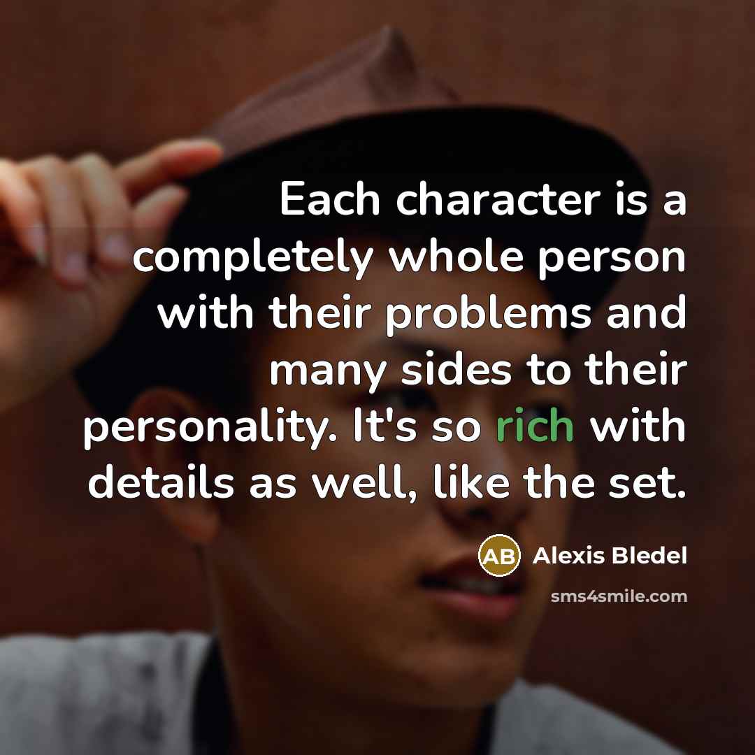 “Each character is a completely whole person with their problems and many sides to their personality. It's so rich with details as well, like the set.” quote by Alexis Bledel