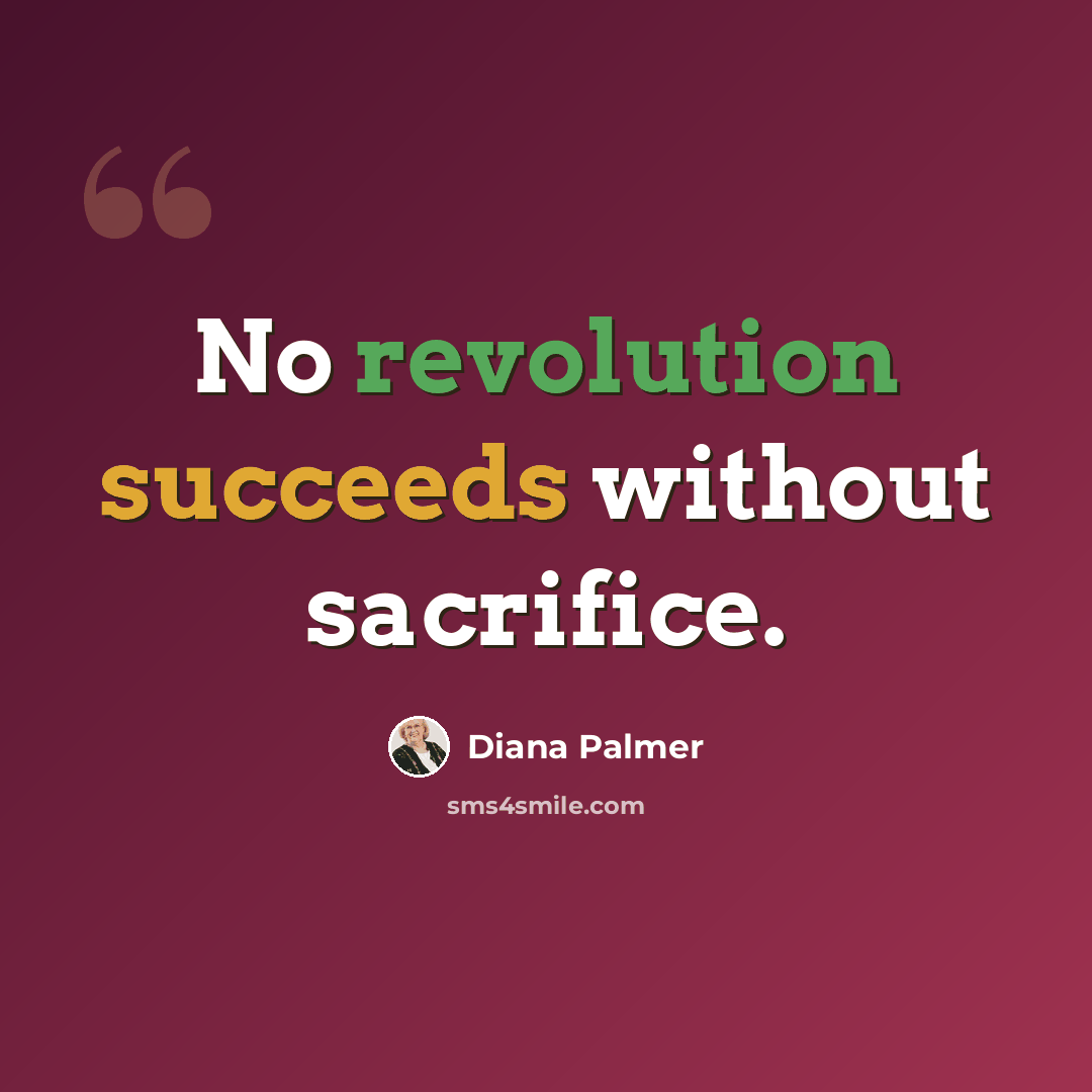 “No revolution succeeds without sacrifice.” quote by Diana Palmer