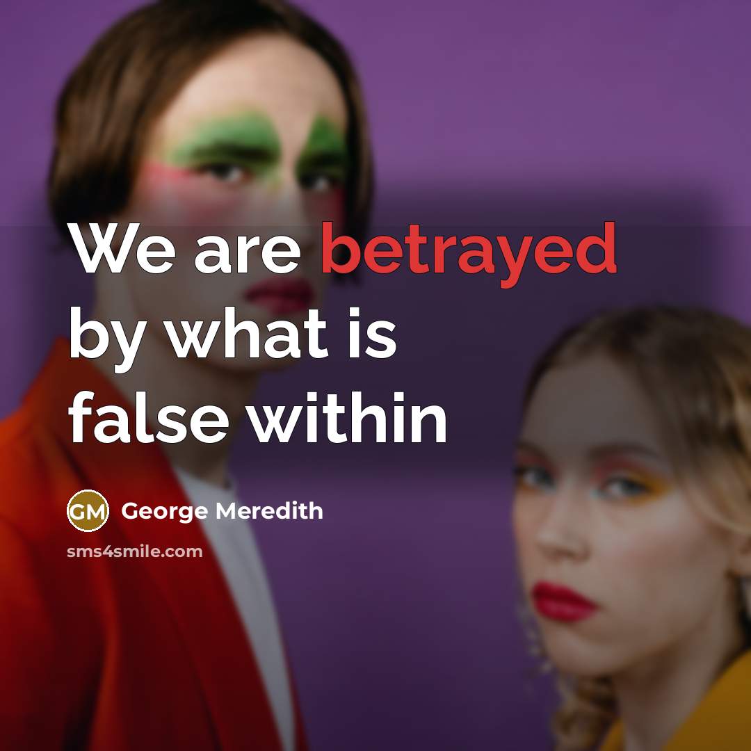 “We are betrayed by what is false within” quote by George Meredith