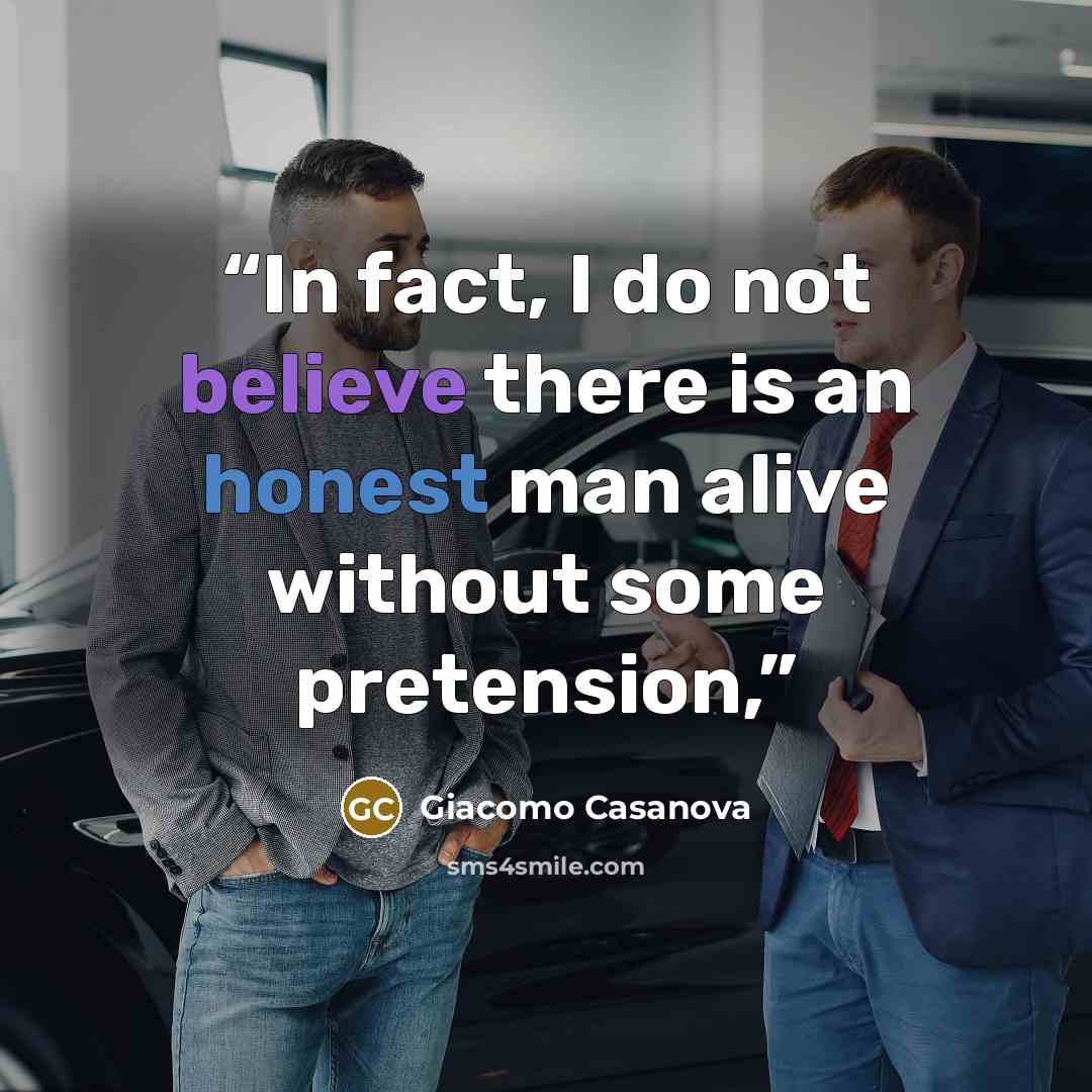 “In fact, I do not believe there is an honest man alive without some pretension,” quote by Giacomo Casanova