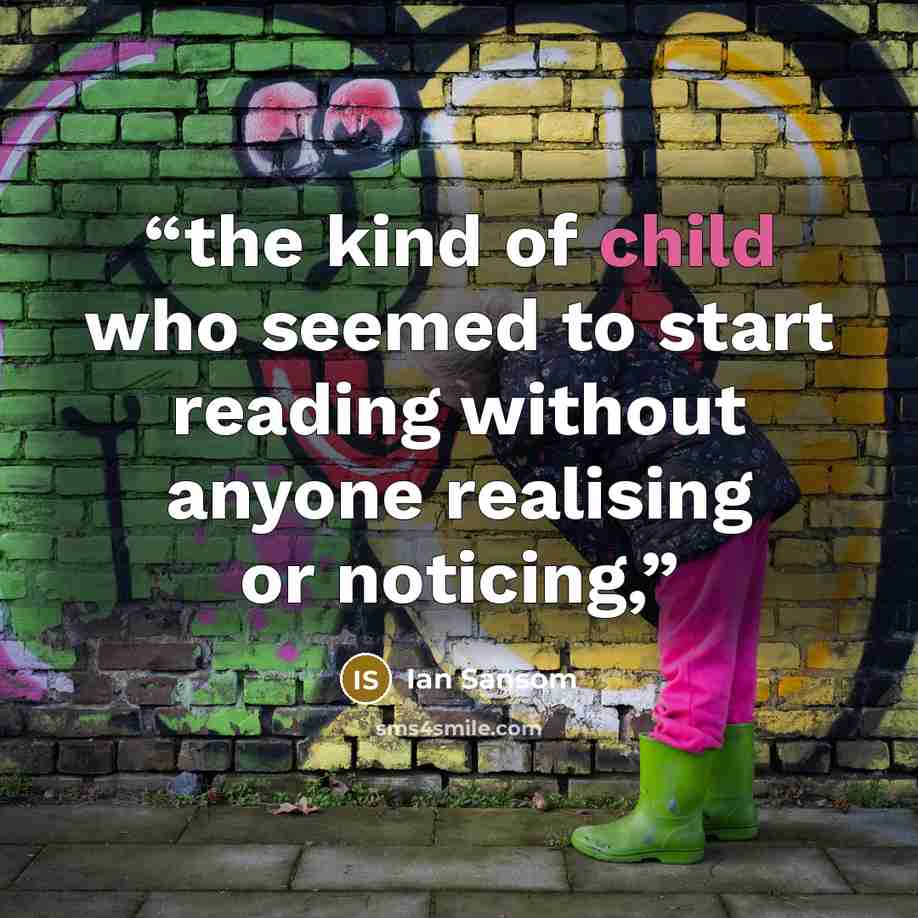 “the kind of child who seemed to start reading without anyone realising or noticing,” quote by Ian Sansom