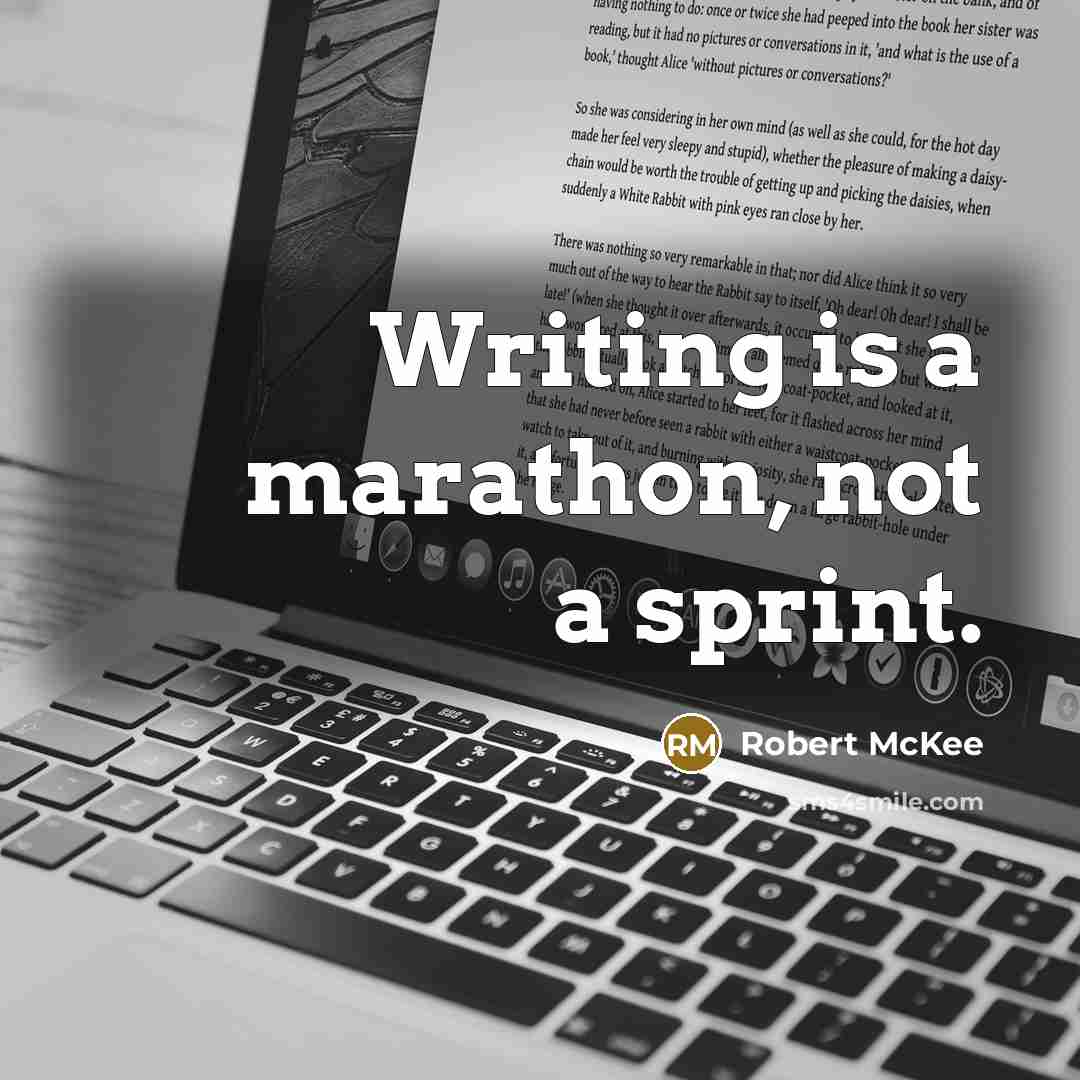 “Writing is a marathon, not a sprint.” quote by Robert McKee