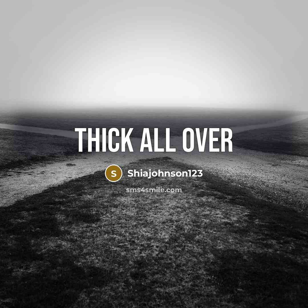“Thick all over” quote by Shiajohnson123