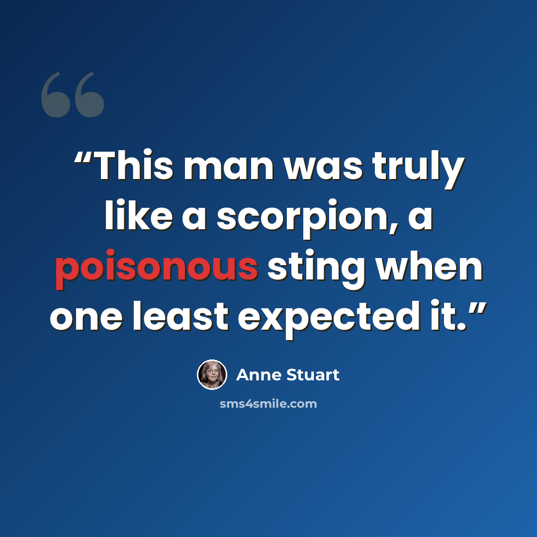 “This man was truly like a scorpion, a poisonous sting when one least expected it.” quote by Anne Stuart