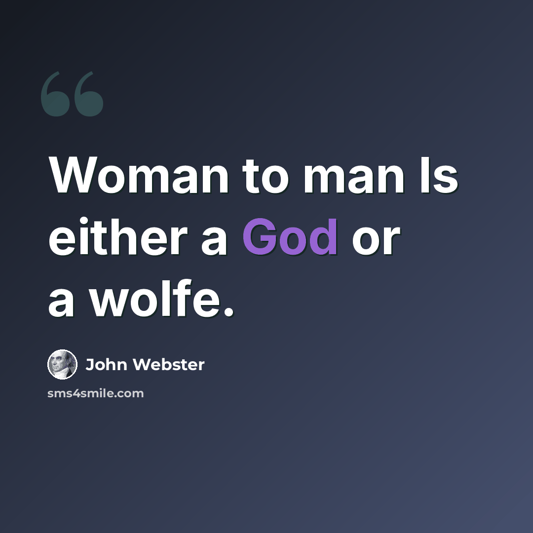 “Woman to man Is either a God or a wolfe.” quote by John Webster
