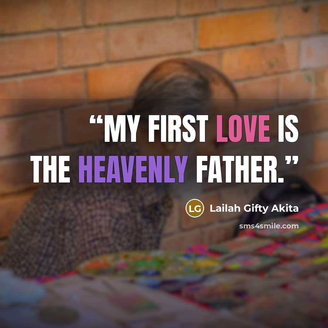 “My first love is the heavenly Father.” quote by Lailah Gifty Akita