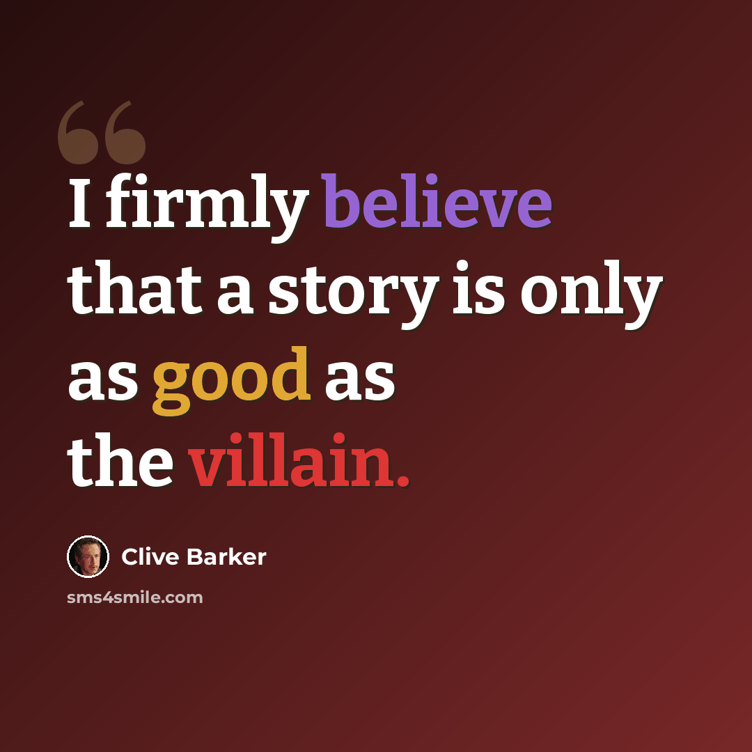 “I firmly believe that a story is only as good as the villain.” quote by Clive Barker