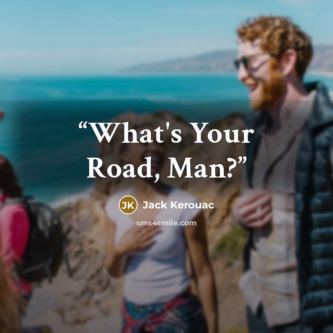 “What's Your Road, Man?” quote by Jack Kerouac