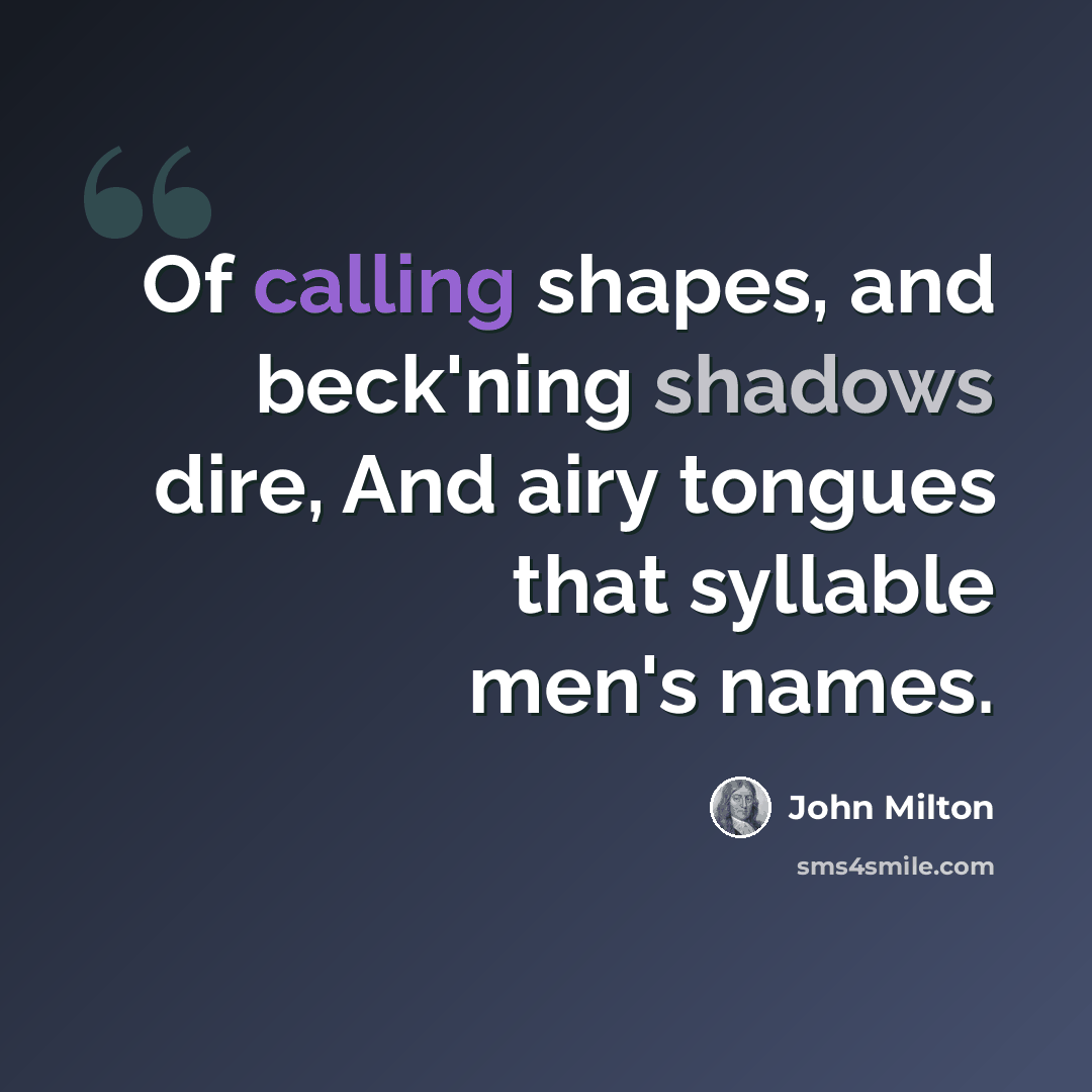 “Of calling shapes, and beck'ning shadows dire, And airy tongues that syllable men's names.” quote by John Milton