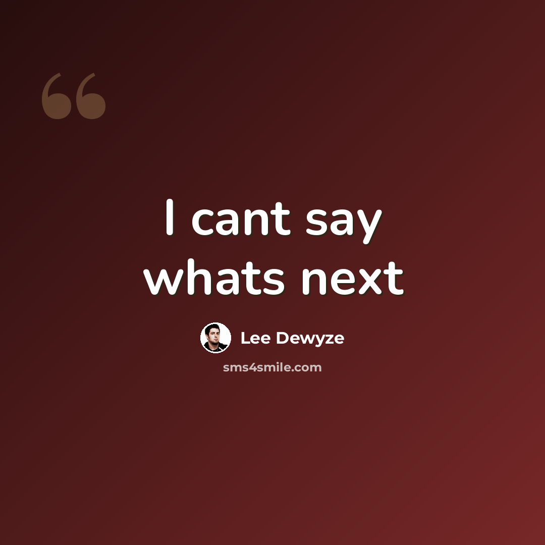 “I cant say whats next” quote by Lee Dewyze