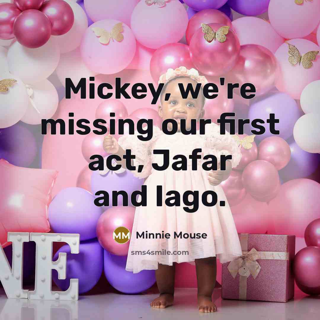 “Mickey, we're missing our first act, Jafar and Iago.” quote by Minnie Mouse