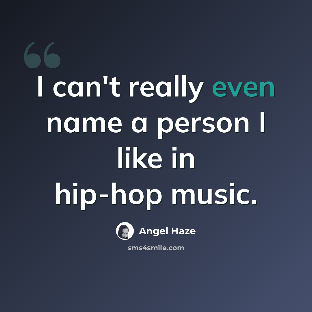 “I can't really even name a person I like in hip-hop music.” quote by Angel Haze