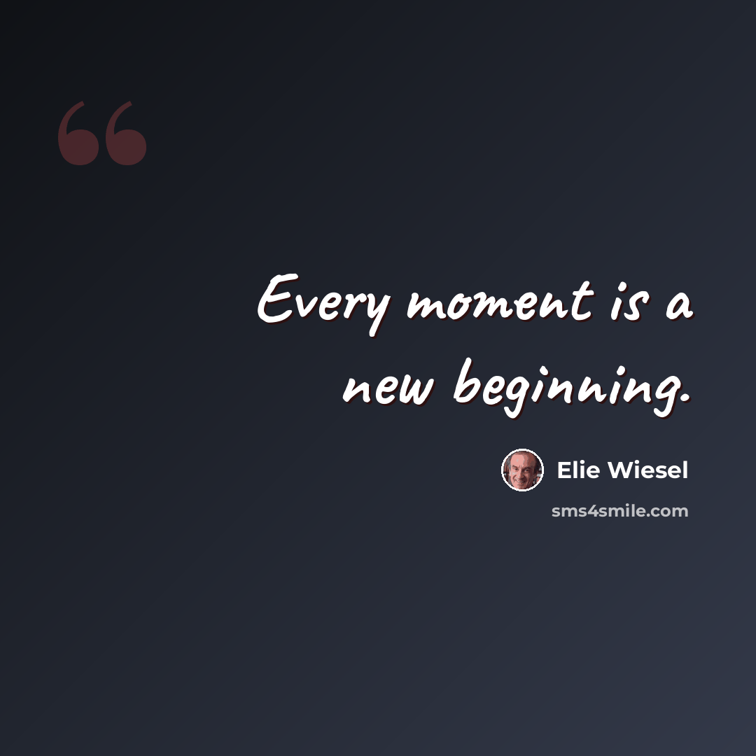 “Every moment is a new beginning.” quote by Elie Wiesel