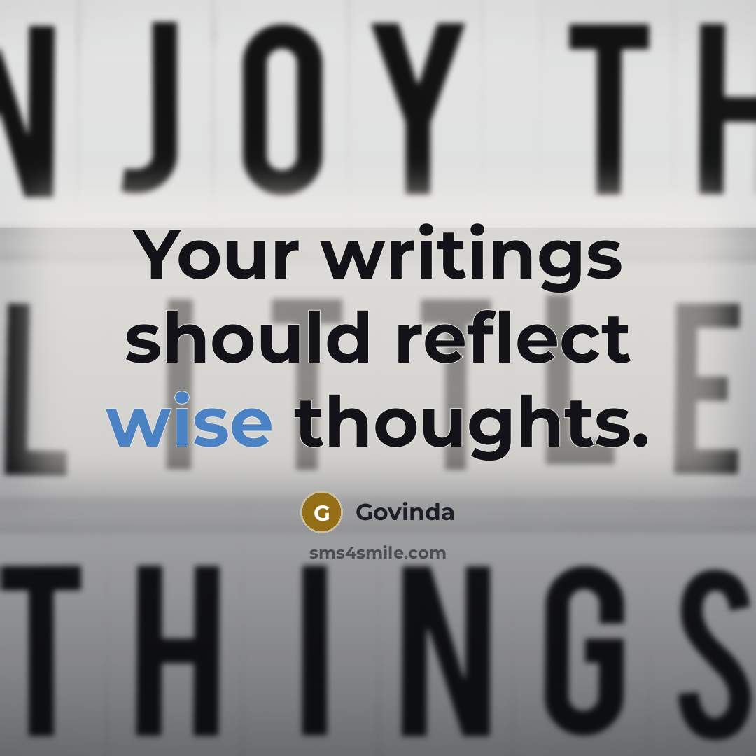 “Your writings should reflect wise thoughts.” quote by Govinda