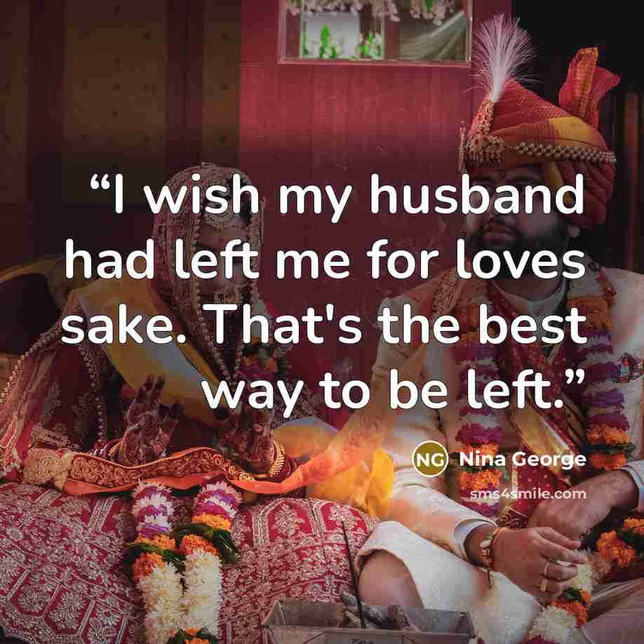 “I wish my husband had left me for loves sake. That's the best way to be left.” quote by Nina George