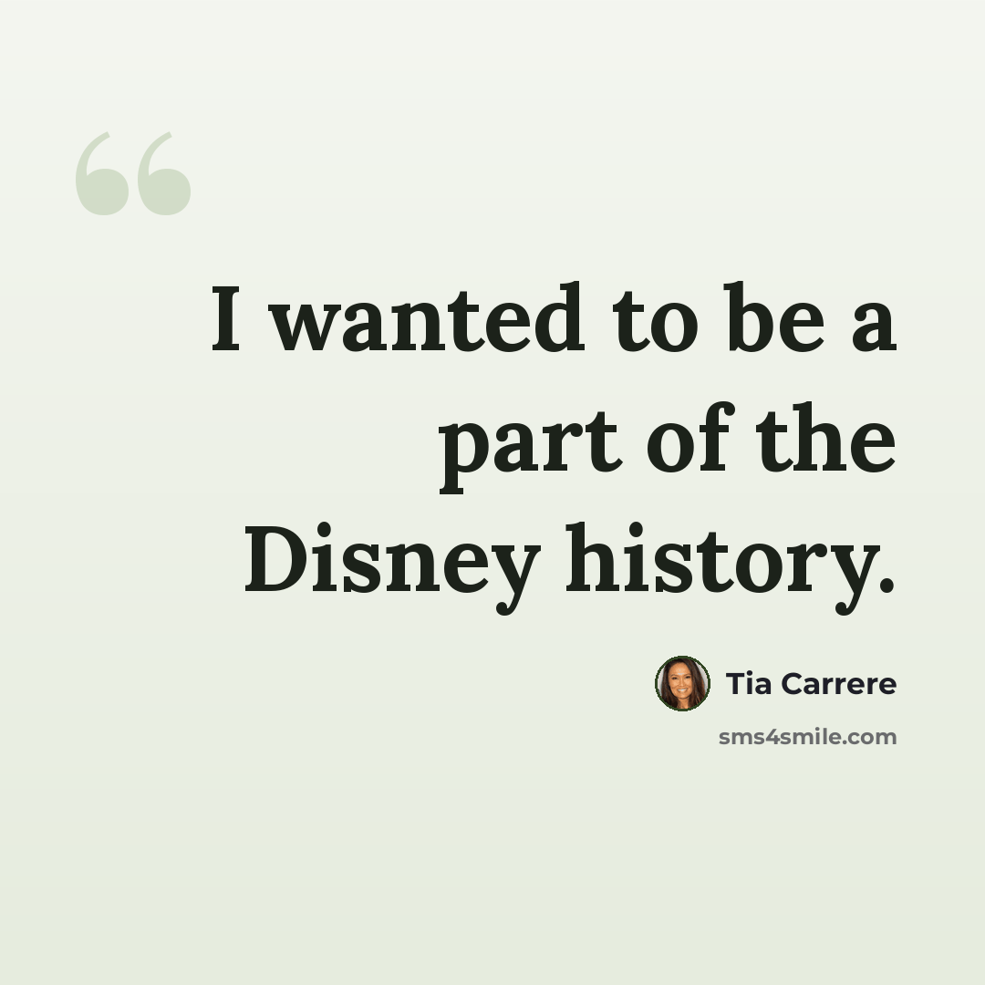 “I wanted to be a part of the Disney history.” quote by Tia Carrere