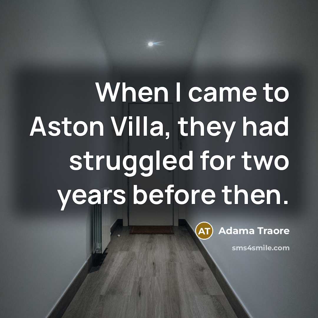 “When I came to Aston Villa, they had struggled for two years before then.” quote by Adama Traore